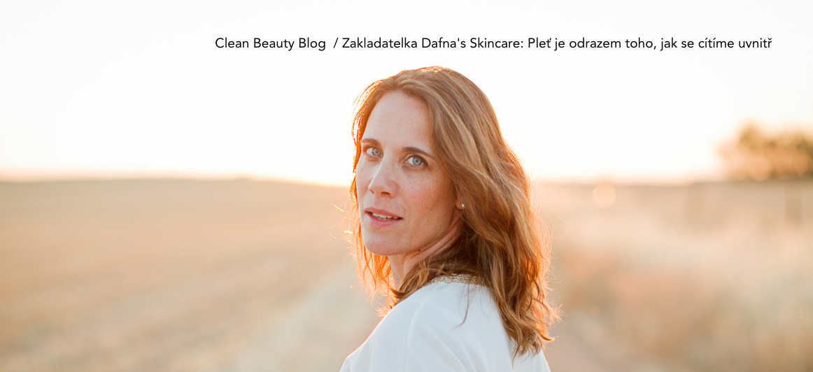 Clean Beauty Blog Zakladatelka Dafnas Skincare- Pleť je odrazem toho, jak se cítíme uvnitř